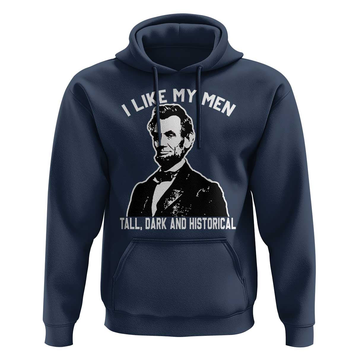 Abraham Lincoln American History Hoodie I Like My Men Tall Dark and Historical