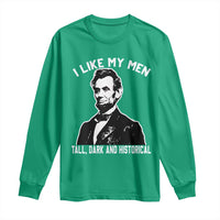 Abraham Lincoln American History Long Sleeve Shirt I Like My Men Tall Dark and Historical