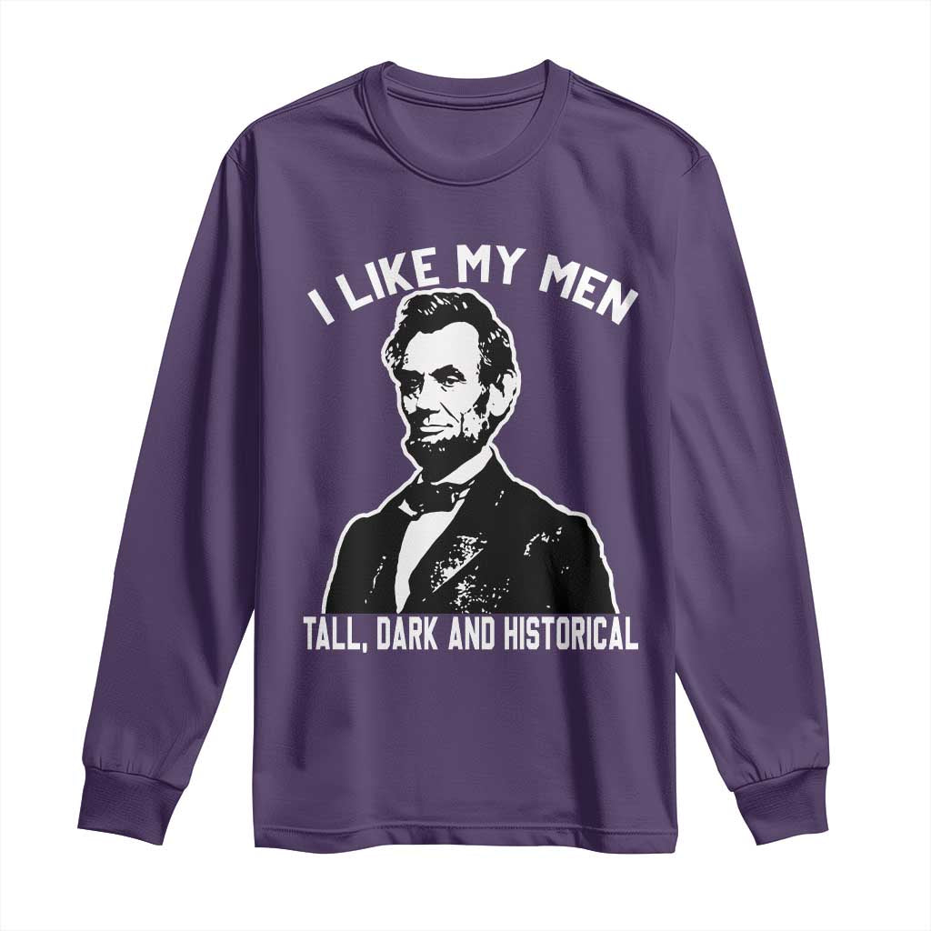Abraham Lincoln American History Long Sleeve Shirt I Like My Men Tall Dark and Historical