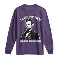 Abraham Lincoln American History Long Sleeve Shirt I Like My Men Tall Dark and Historical