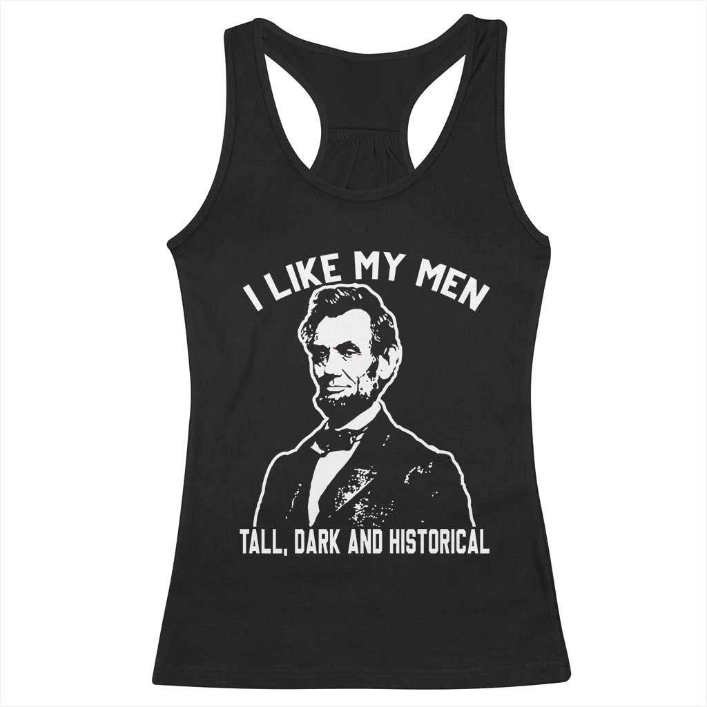 Abraham Lincoln American History Racerback Tank Top I Like My Men Tall Dark and Historical