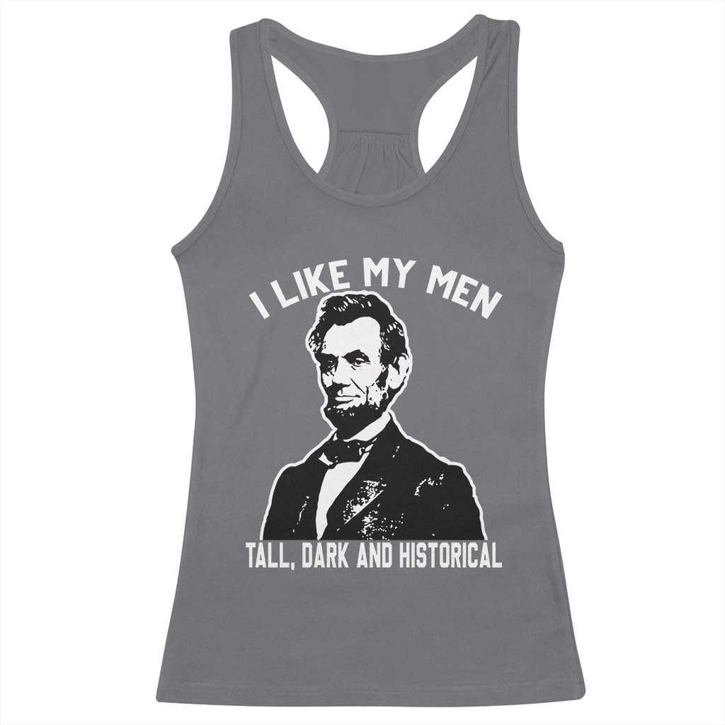 Abraham Lincoln American History Racerback Tank Top I Like My Men Tall Dark and Historical
