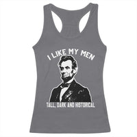 Abraham Lincoln American History Racerback Tank Top I Like My Men Tall Dark and Historical