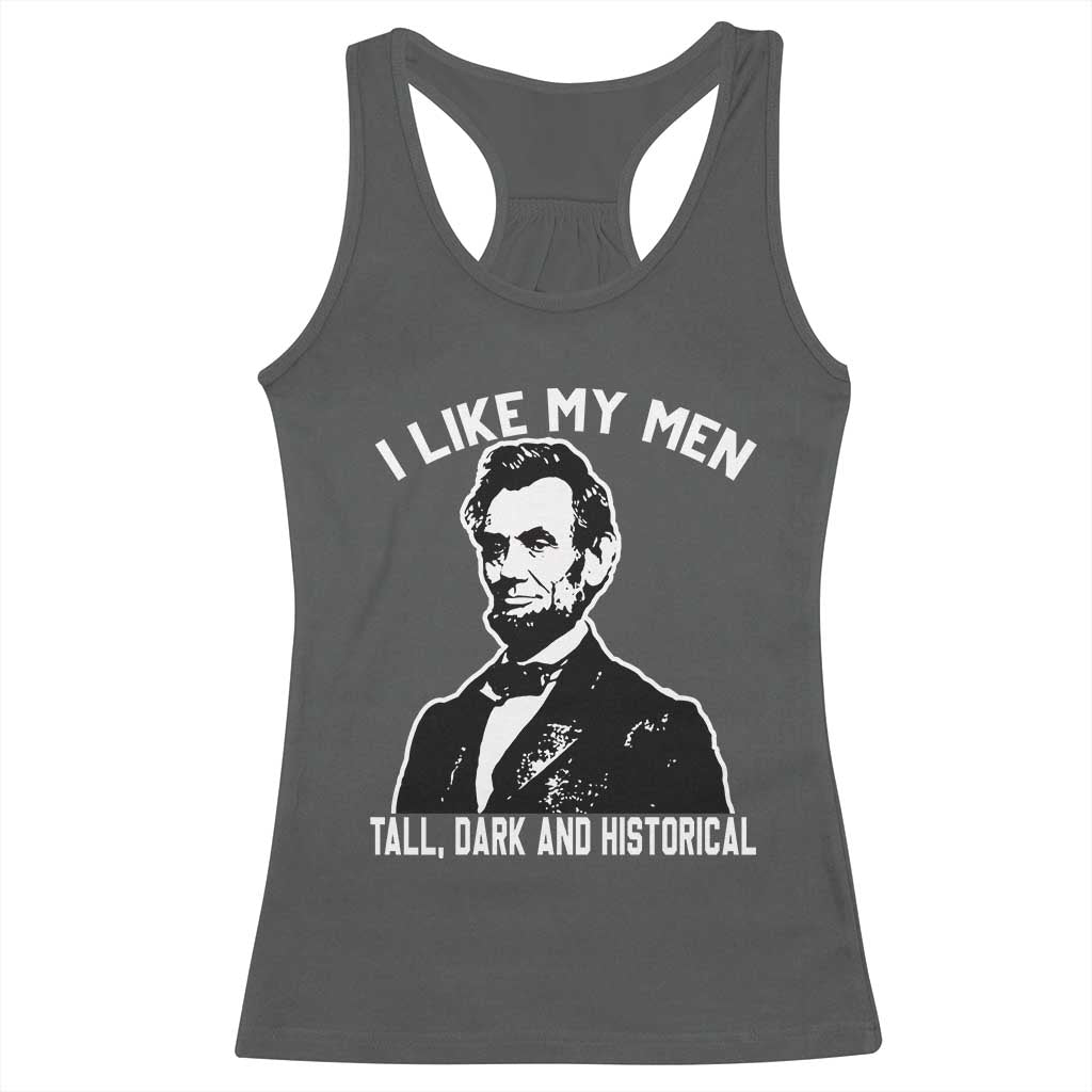 Abraham Lincoln American History Racerback Tank Top I Like My Men Tall Dark and Historical