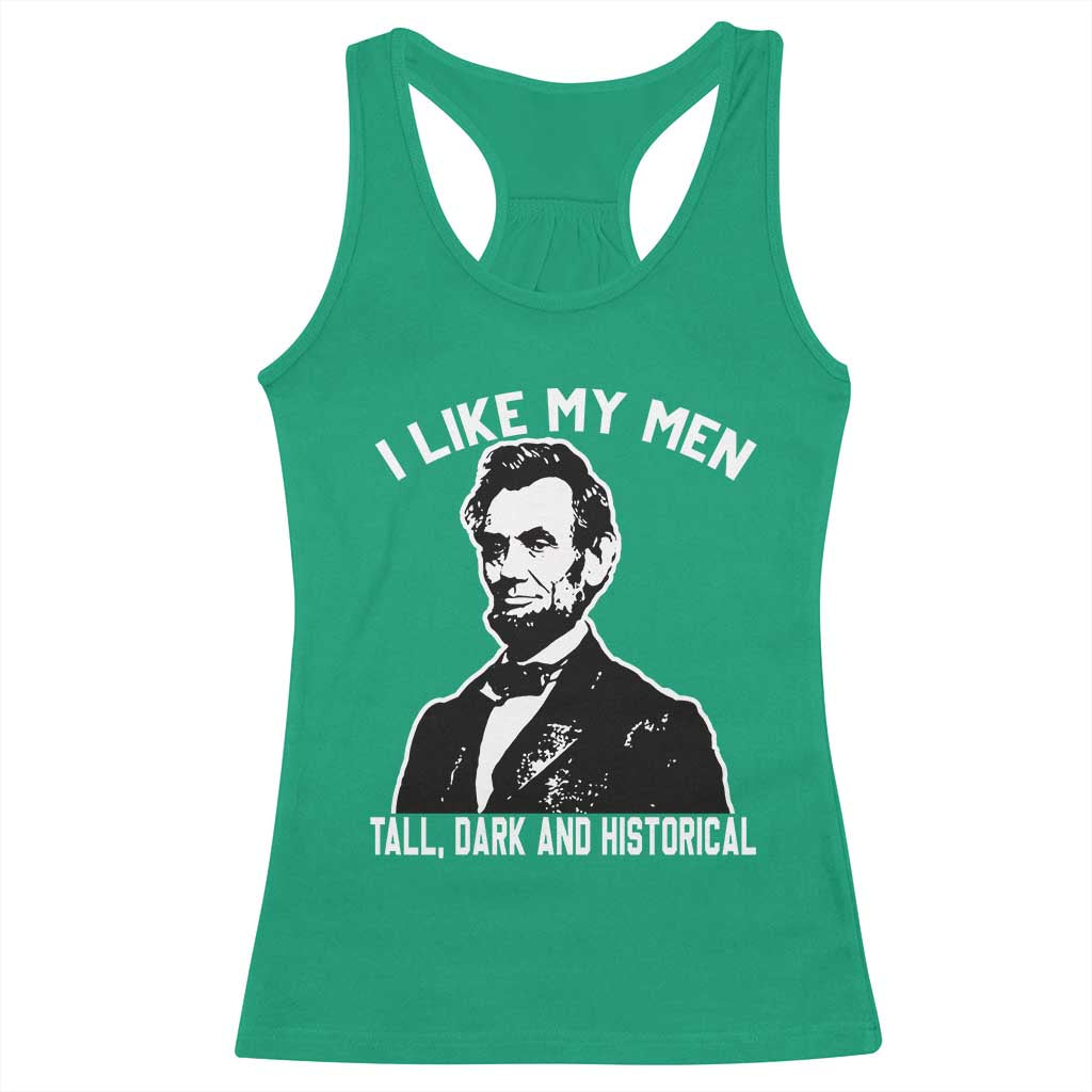 Abraham Lincoln American History Racerback Tank Top I Like My Men Tall Dark and Historical