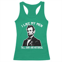 Abraham Lincoln American History Racerback Tank Top I Like My Men Tall Dark and Historical
