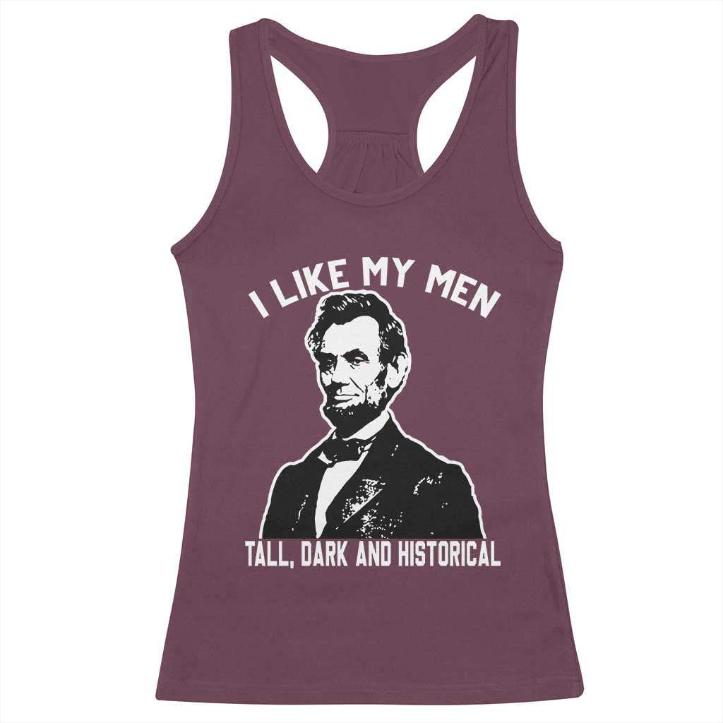 Abraham Lincoln American History Racerback Tank Top I Like My Men Tall Dark and Historical
