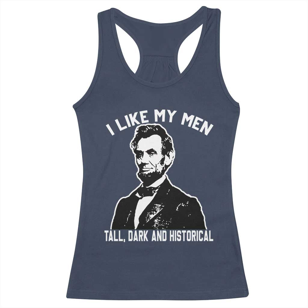 Abraham Lincoln American History Racerback Tank Top I Like My Men Tall Dark and Historical