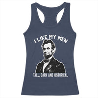 Abraham Lincoln American History Racerback Tank Top I Like My Men Tall Dark and Historical