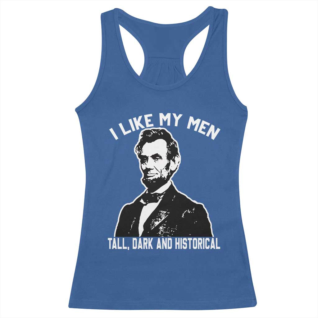 Abraham Lincoln American History Racerback Tank Top I Like My Men Tall Dark and Historical