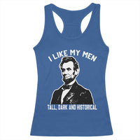 Abraham Lincoln American History Racerback Tank Top I Like My Men Tall Dark and Historical