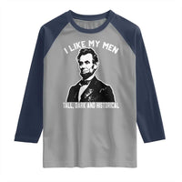 Abraham Lincoln American History Raglan Shirt I Like My Men Tall Dark and Historical