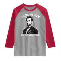 Abraham Lincoln American History Raglan Shirt I Like My Men Tall Dark and Historical
