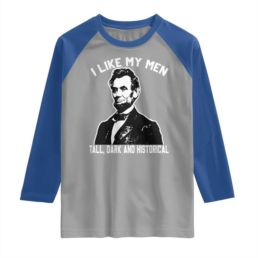 Abraham Lincoln American History Raglan Shirt I Like My Men Tall Dark and Historical