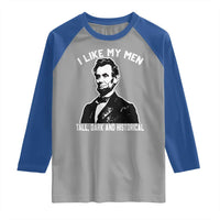 Abraham Lincoln American History Raglan Shirt I Like My Men Tall Dark and Historical