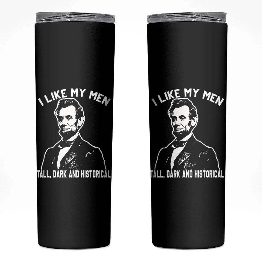 Abraham Lincoln American History Skinny Tumbler I Like My Men Tall Dark and Historical