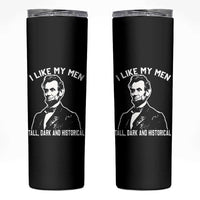 Abraham Lincoln American History Skinny Tumbler I Like My Men Tall Dark and Historical