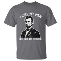 Abraham Lincoln American History T Shirt I Like My Men Tall Dark and Historical
