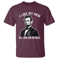 Abraham Lincoln American History T Shirt I Like My Men Tall Dark and Historical