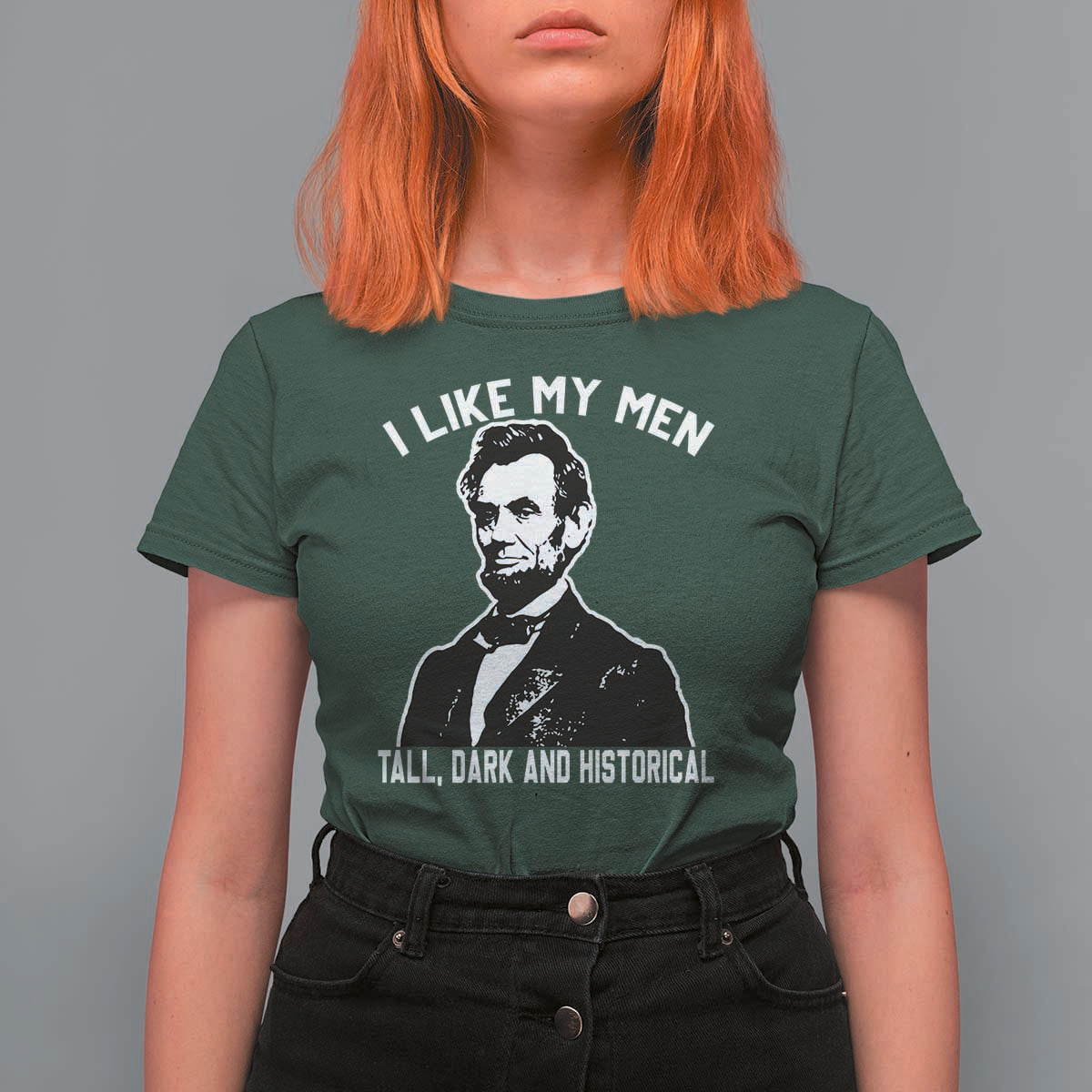 Abraham Lincoln American History T Shirt For Women I Like My Men Tall Dark and Historical