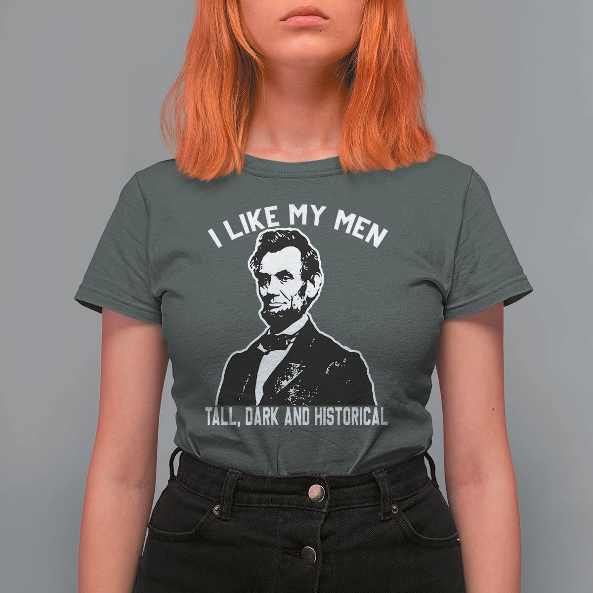 Abraham Lincoln American History T Shirt For Women I Like My Men Tall Dark and Historical