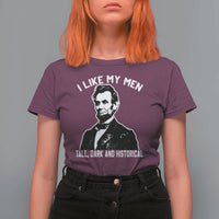 Abraham Lincoln American History T Shirt For Women I Like My Men Tall Dark and Historical