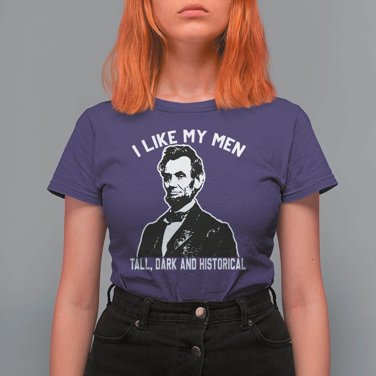 Abraham Lincoln American History T Shirt For Women I Like My Men Tall Dark and Historical