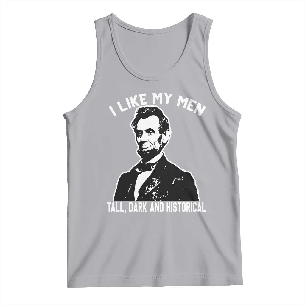 Abraham Lincoln American History Tank Top I Like My Men Tall Dark and Historical