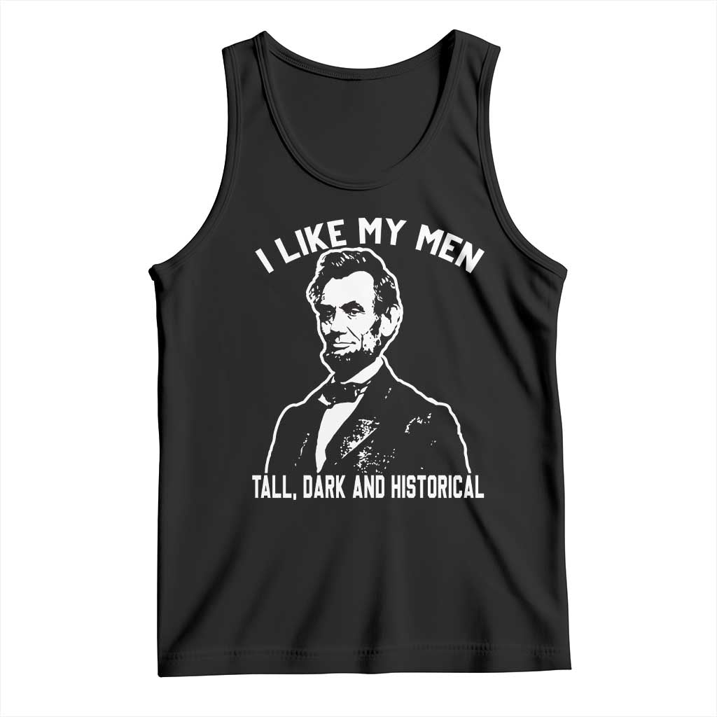Abraham Lincoln American History Tank Top I Like My Men Tall Dark and Historical