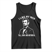 Abraham Lincoln American History Tank Top I Like My Men Tall Dark and Historical