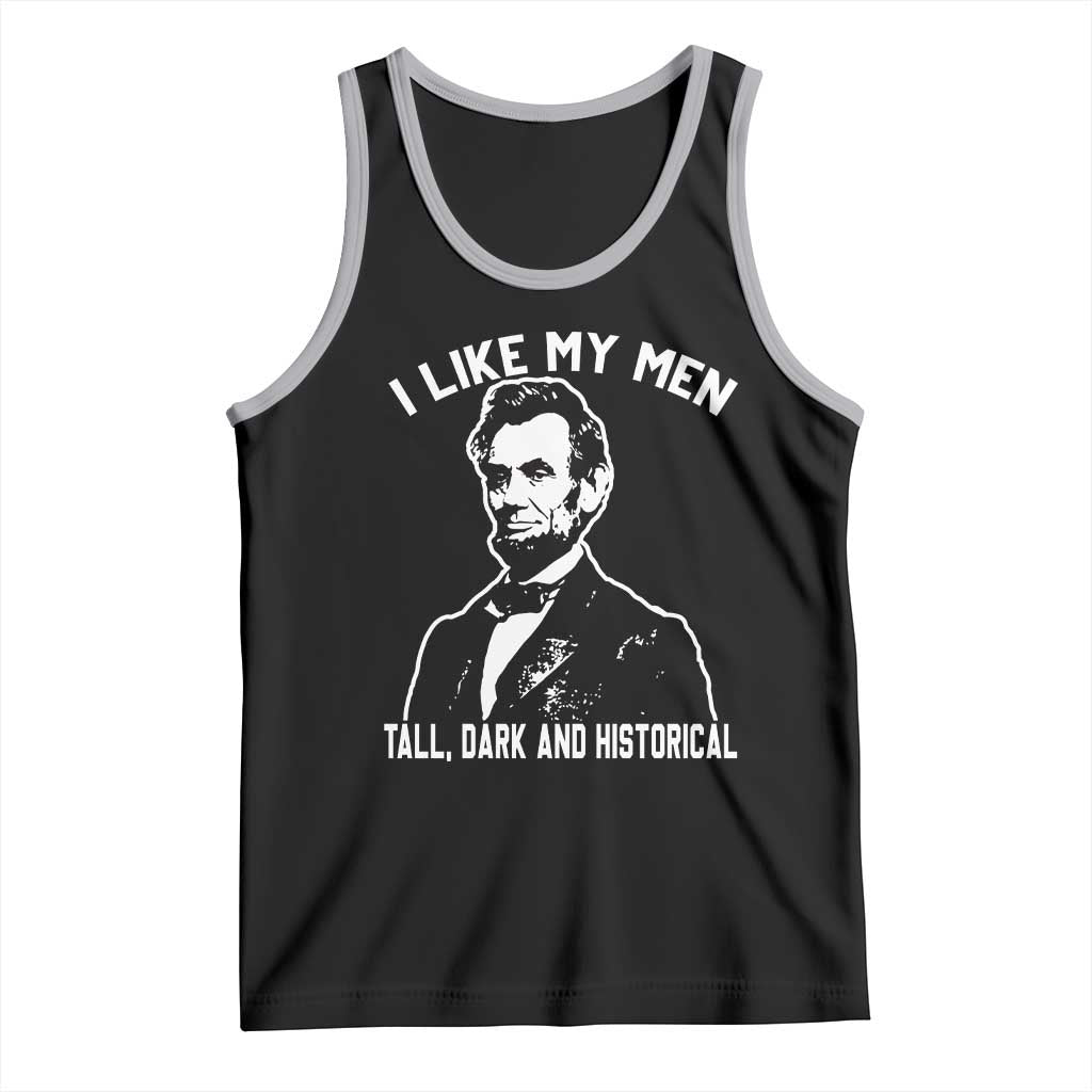 Abraham Lincoln American History Tank Top I Like My Men Tall Dark and Historical
