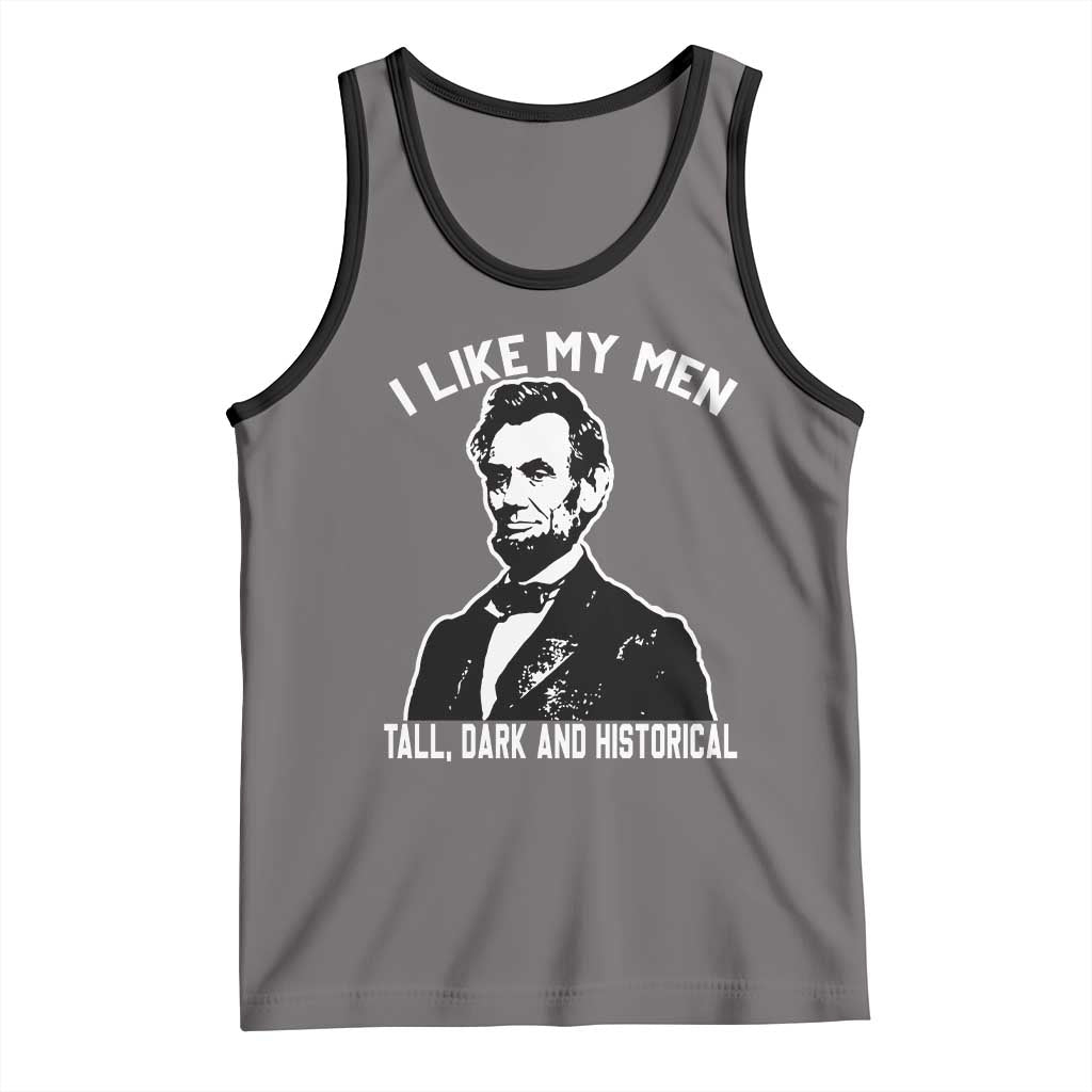 Abraham Lincoln American History Tank Top I Like My Men Tall Dark and Historical