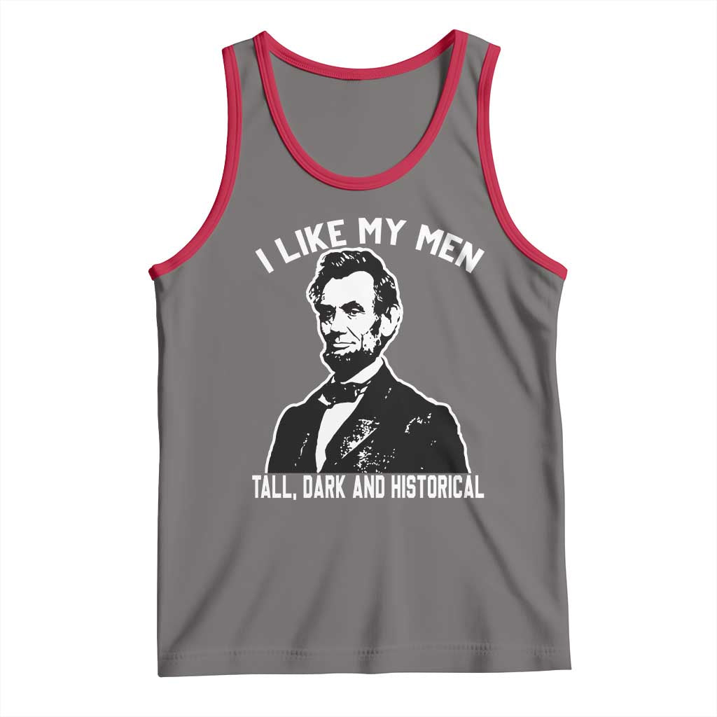 Abraham Lincoln American History Tank Top I Like My Men Tall Dark and Historical