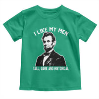 Abraham Lincoln American History Toddler T Shirt I Like My Men Tall Dark and Historical