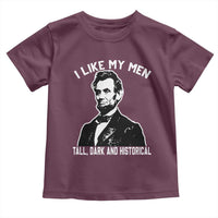 Abraham Lincoln American History Toddler T Shirt I Like My Men Tall Dark and Historical