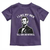 Abraham Lincoln American History Toddler T Shirt I Like My Men Tall Dark and Historical