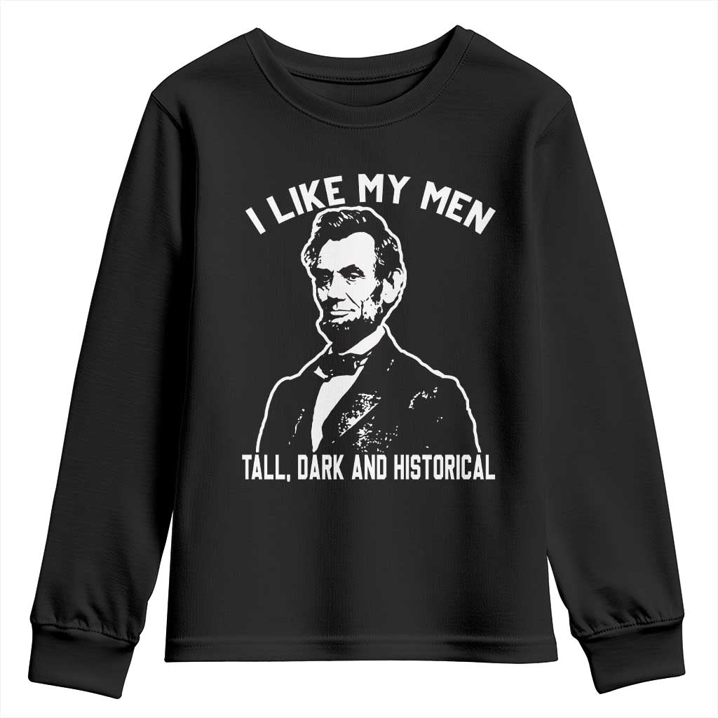 Abraham Lincoln American History Youth Sweatshirt I Like My Men Tall Dark and Historical
