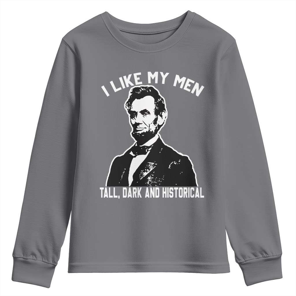 Abraham Lincoln American History Youth Sweatshirt I Like My Men Tall Dark and Historical