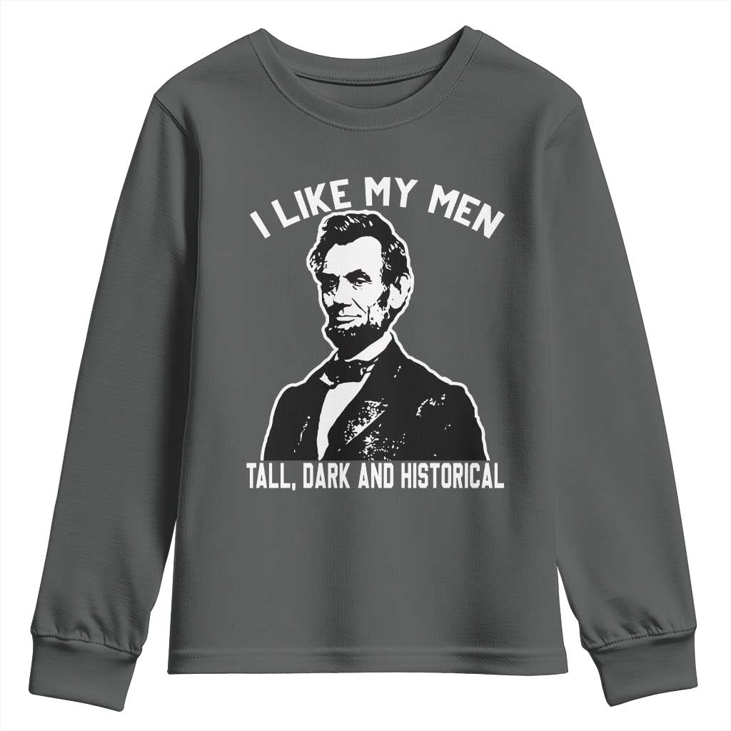 Abraham Lincoln American History Youth Sweatshirt I Like My Men Tall Dark and Historical
