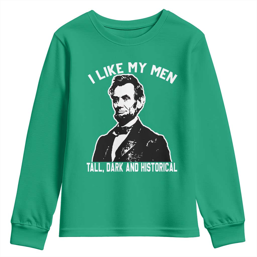 Abraham Lincoln American History Youth Sweatshirt I Like My Men Tall Dark and Historical