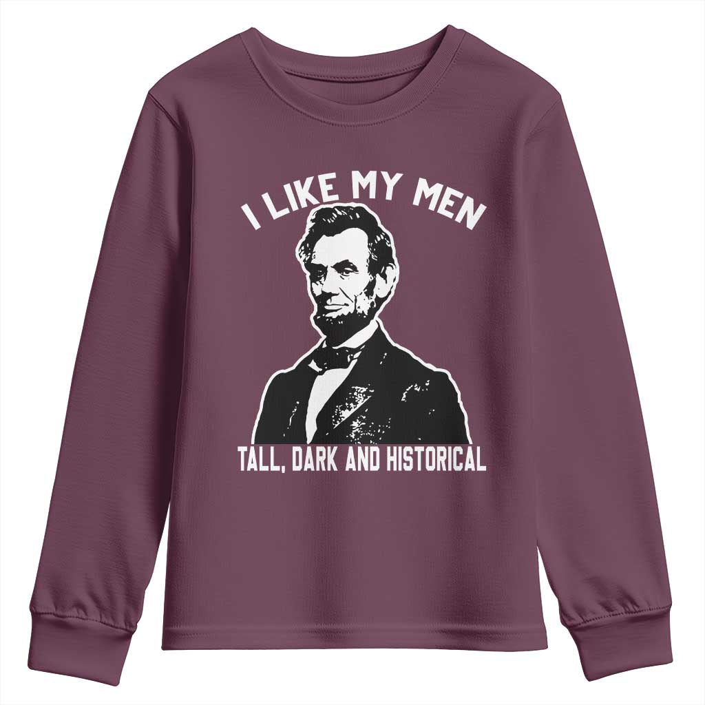 Abraham Lincoln American History Youth Sweatshirt I Like My Men Tall Dark and Historical