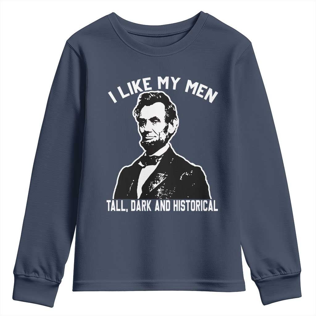 Abraham Lincoln American History Youth Sweatshirt I Like My Men Tall Dark and Historical