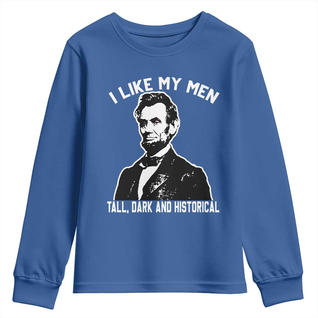 Abraham Lincoln American History Youth Sweatshirt I Like My Men Tall Dark and Historical
