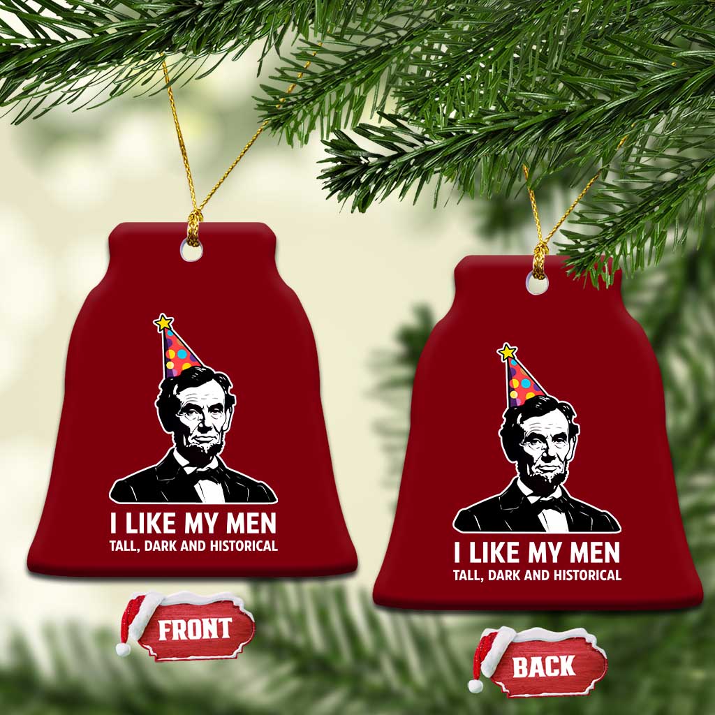 Abraham Lincoln American History Presidents Day Ceramic Ornament I Like My Men Tall Dark and Historical