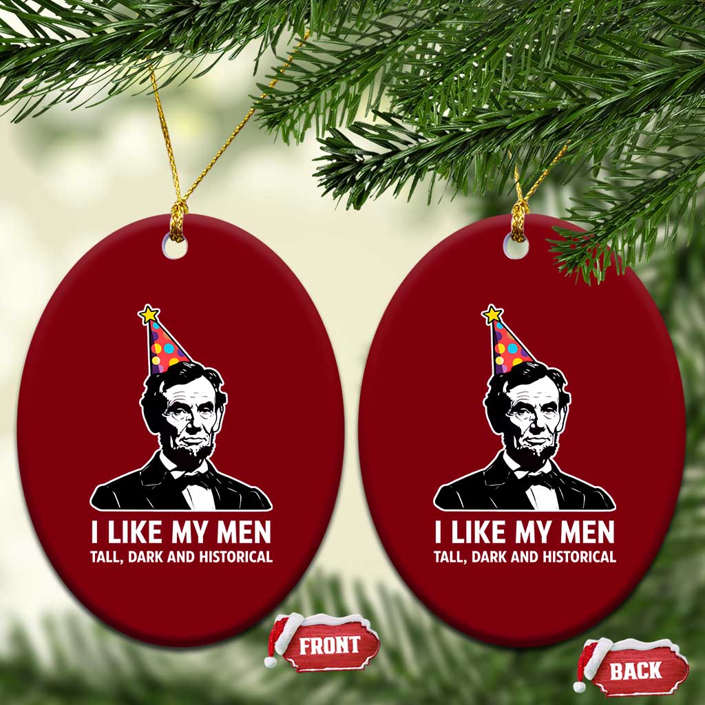 Abraham Lincoln American History Presidents Day Ceramic Ornament I Like My Men Tall Dark and Historical