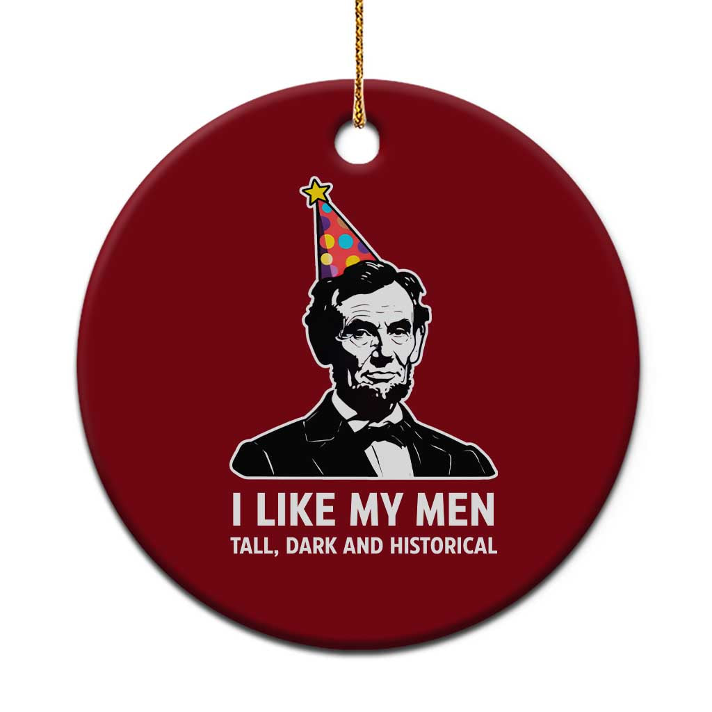 Abraham Lincoln American History Presidents Day Ceramic Ornament I Like My Men Tall Dark and Historical
