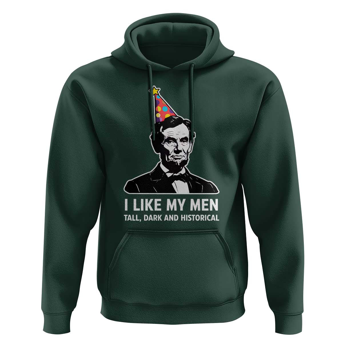 Abraham Lincoln American History Presidents Day Hoodie I Like My Men Tall Dark and Historical