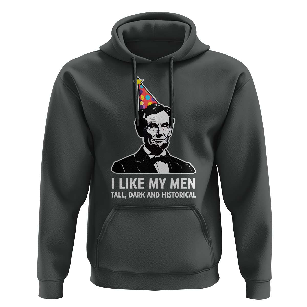 Abraham Lincoln American History Presidents Day Hoodie I Like My Men Tall Dark and Historical