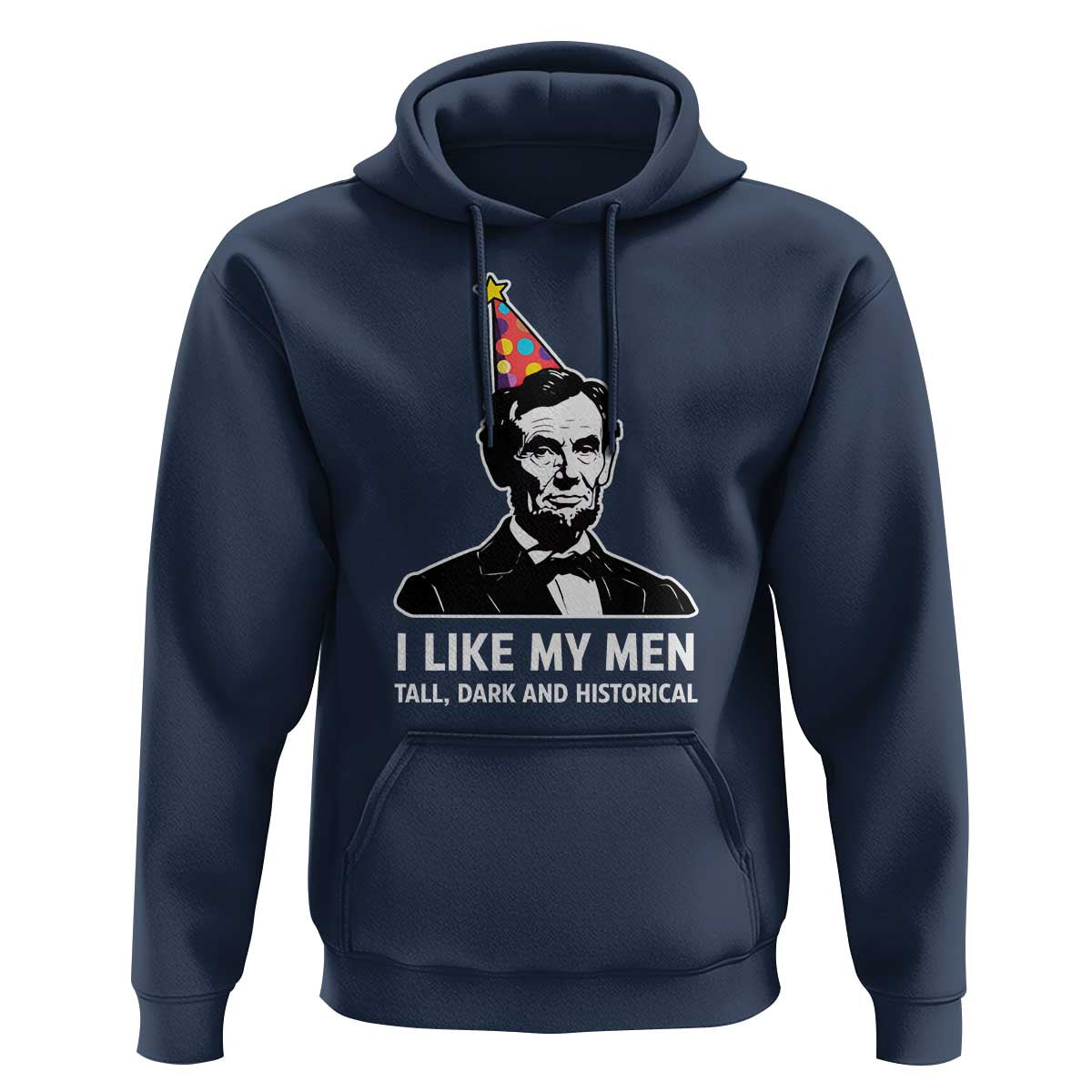 Abraham Lincoln American History Presidents Day Hoodie I Like My Men Tall Dark and Historical