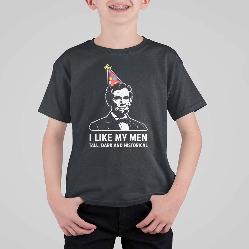Abraham Lincoln American History Presidents Day T Shirt For Kid I Like My Men Tall Dark and Historical